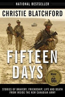 Christie Blatchford - Fifteen Days: Stories of Bravery, Friendship, Life and Death from Inside the New Canadian Army (used)