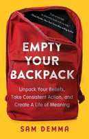 Empty Your Backpack: Unpack Your Beliefs, Take Consistent Action, and Create a Life of Meaning (used)
