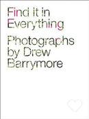 Find It in Everything: Photographs by Drew Barrymore (used)