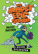 Kevin Sylvester - Mucus Mayhem (The Almost Epic Squad, Book 1) (Hardcover) (used)