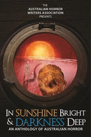 In Sunshine Bright and Darkness Deep: An Anthology of Australian Horror (used)