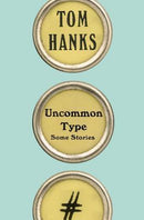 Tom Hanks - Uncommon Type: Some Stories (Hardcover) (used)