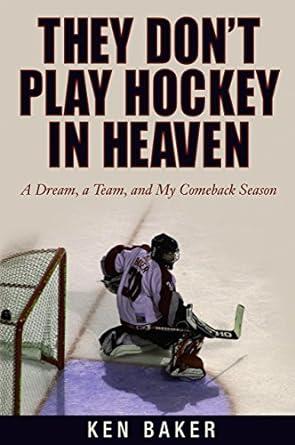 Ken Baker - They Don't Play Hockey in Heaven: A Dream, a Team, and My Comeback Season (used)