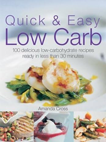 Amanda Cross - Quick and Easy Low Carb: "100 Delicious Low Carbohydrate Recipes, Ready in Less than 30 Minutes (used)