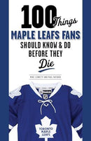Michael Leonetti & Paul Patskou - 100 Things Maple Leafs Fans Should Know & Do Before They Die (used)