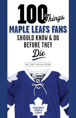 Michael Leonetti & Paul Patskou - 100 Things Maple Leafs Fans Should Know & Do Before They Die (used)