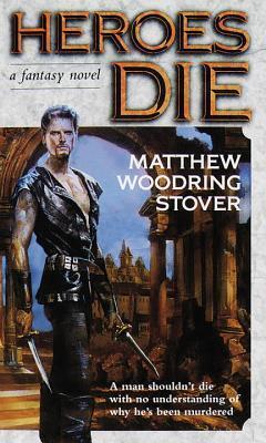 Matthew Woodring Stover - Heroes Die (The Acts of Caine, Book 1) (used)