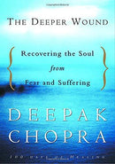 Deepak Chopra - The Deeper Wound: Recovering the Soul from Fear and Suffering (used)