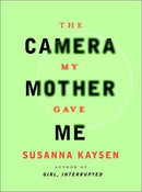Susanna Kaysen - The Camera My Mother Gave Me (used)
