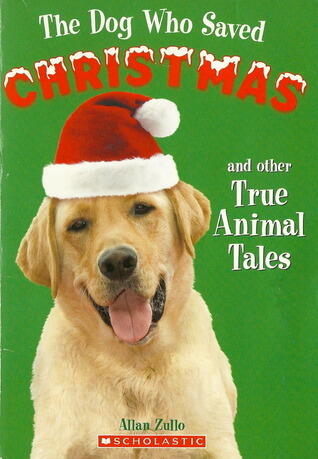 Allan Zullo - The Dog Who Saved Christmas and Other True Animal Tales (used)