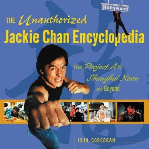 John Corcoran - The Unauthorized Jackie Chan Encyclopedia : From "Project A" to "Shanghai Noon" and Beyond (used)