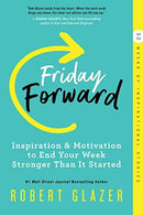 Robert Glazer - Friday Forward: Inspiration & Motivation to End Your Week Stronger Than It Started (used)