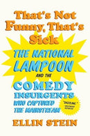 Ellin Stein - That's Not Funny, That's Sick The National Lampoon And The Comedy Insurgents Who Captured The Mainstream (used)