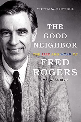 Maxwell King - Good Neighbor The Life and Work of Fred Rogers [Hardcover] (used)