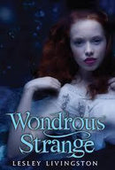 Lesley Livingston - Wondrous Strange (Wondrous Strange, Book 1) (used)