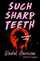 Rachel Harrison - Such Sharp Teeth [Hardcover] (used)