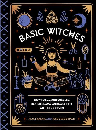 Basic Witches: How to Summon Success, Banish Drama, and Raise Hell with Your Coven (Hardcover) (used)