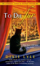 Dixie Lyle - To Die Fur (Whiskey, Tango & Foxtrot Mystery, Book 2) (used)