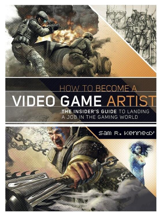 Sam R. Kennedy - How to Become a Video Game Artist: The Insider's Guide to Landing a Job in the Gaming World (used)