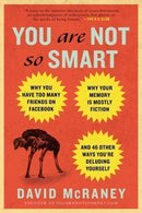 You Are Not So Smart: Why You Have Too Many Friends on Facebook, Why Your Memory Is Mostly Fiction, and 46 Other Ways You're Deluding Yourself (used)