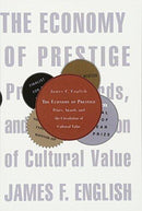 James F. English - The Economy of Prestige: Prizes, Awards, and the Circulation of Cultural Value (used)