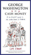 George Washington Is Cash Money: A No-Bullshit Guide to the United Myths of America (used)