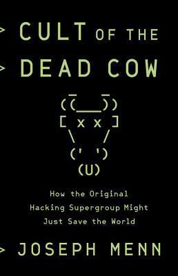 Joseph Menn - Cult of the Dead Cow: How the Original Hacking Supergroup Might Just Save the World (Hardcover) (used)