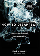 Frank M. Ahearn; Eileen C. Horan - How to Disappear: Erase your Digital Footprint, Leave False Trails, and Vanish without A Trace (Hardcover) (used)