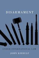John Kierulf - Disarmament under International Law (used)