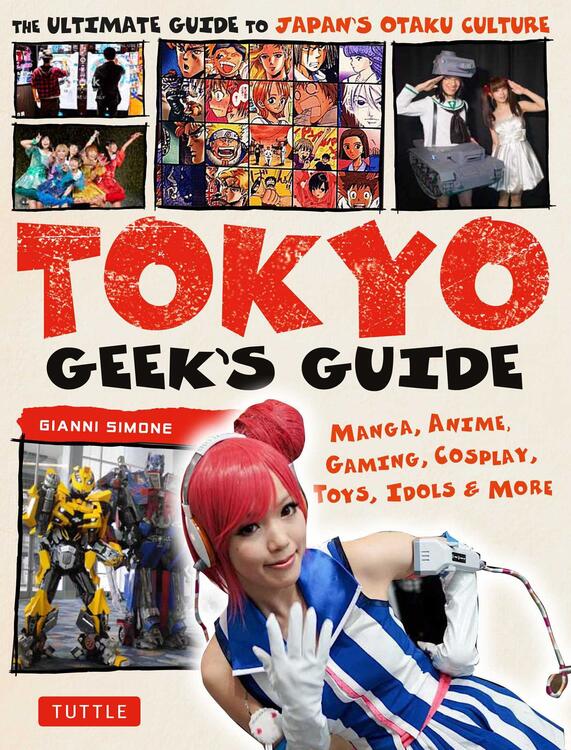 Tokyo Geek's Guide: Manga, Anime, Gaming, Cosplay, Toys, Idols & More - The Ultimate Guide to Japan's Otaku Culture (used)