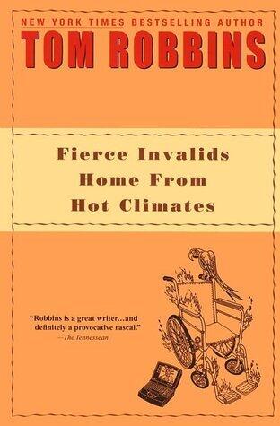 Tom Robbins - Fierce Invalids Home from Hot Climates (used)