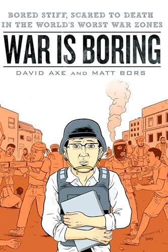 War is Boring: Bored Stiff, Scared to Death in the World's Worst War Zones (used)
