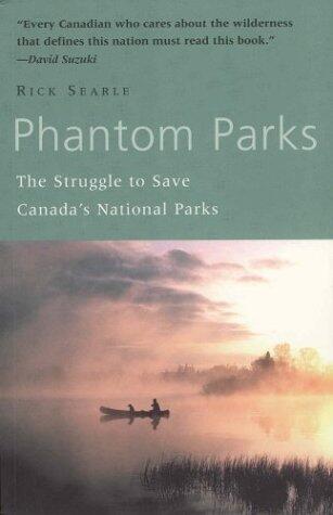 Richard Searle - Phantom Parks: The Struggle to Save Canada's National Parks (used)