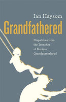 Ian Haysom - Grandfathered: Dispatches from the Trenches of Modern Grandparenthood (used)