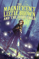 Vikci Lockwood - The Magnificent Lizzie Brown and the Fairy Child  (The Magnificent Lizzie Brown, Book 4) (Hardcover) (used)