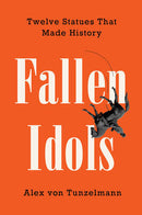 Fallen Idols: Twelve Statues That Made History (Hardcover) (used)