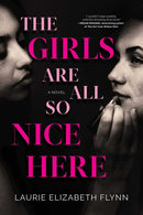 Laurie Elizabeth Flynn - The Girls Are All So Nice Here (used)