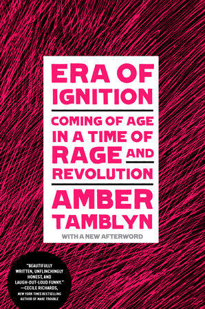 Amber Tamblyn - Era of Ignition: Coming of Age in a Time of Rage and Revolution