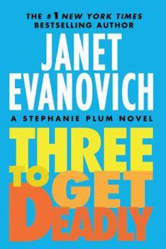 Janet Evanovich - Three to Get Deadly: Stephanie Plum #3