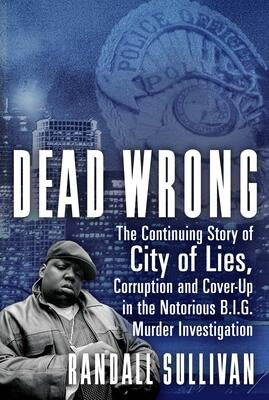 Dead Wrong: The Continuing Story of City of Lies, Corruption and Cover-Up in the Notorious B.I.G. Murder Investigation (Hardcover) (used)