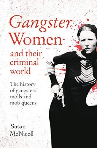 Susan McNicoll - Gangster Women and Their Criminal World: The History of Gangsters' Molls and Mob Queens (used)