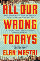 Elan Mastai - All Our Wrong Todays (Hardcover) (used)