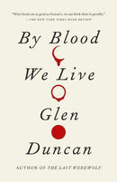 Glen Duncan - By Blood We Live (The Last Werewolf, Book 3) (used)