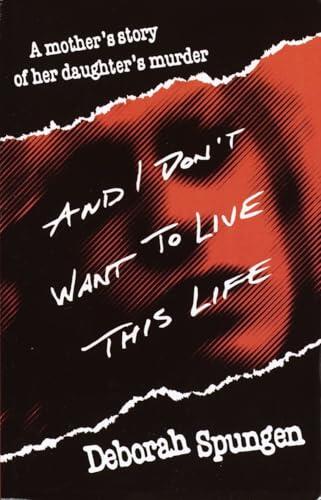 Deborah Spungen - And I Don't Want to Live This Life: A Mother's Story of Her Daughter's Murder (used)