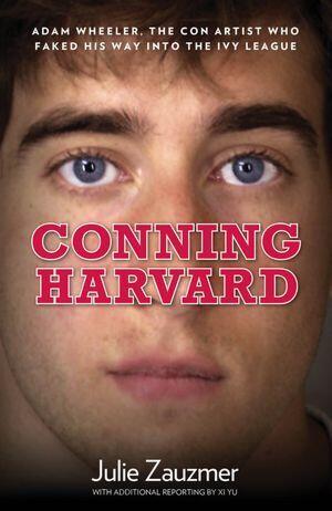 Conning Harvard: Adam Wheeler, the Con Artist Who Faked His Way into the Ivy League (Hardcover) (used)