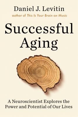 Daniel J. Levitin - Successful Aging: Getting the Most Out of the Rest of Your Life (Hardcover) (used)