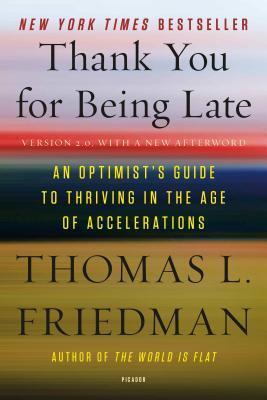 Thomas L. Friedman - Thank You For Being Late: An Optimist's Guide to Thriving in the Age of Accelerations (used)