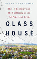 Brian Alexander - Glass House: The 1% Economy and the Shattering of the All-American Town (Hardcover) (used)