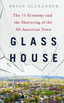 Brian Alexander - Glass House: The 1% Economy and the Shattering of the All-American Town (Hardcover) (used)
