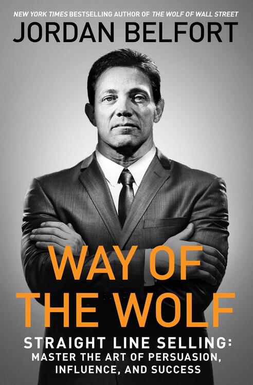 Jordan Belfort - Way of the Wolf: Straight Line Selling: Master the Art of Persuasion, Influence, and Success (used)